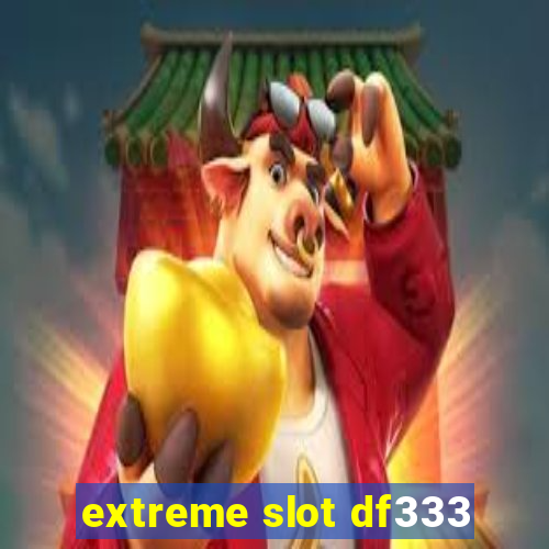 extreme slot df333